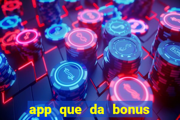 app que da bonus no cadastro